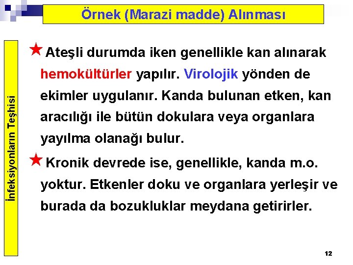 Örnek (Marazi madde) Alınması «Ateşli durumda iken genellikle kan alınarak İnfeksiyonların Teşhisi hemokültürler yapılır.