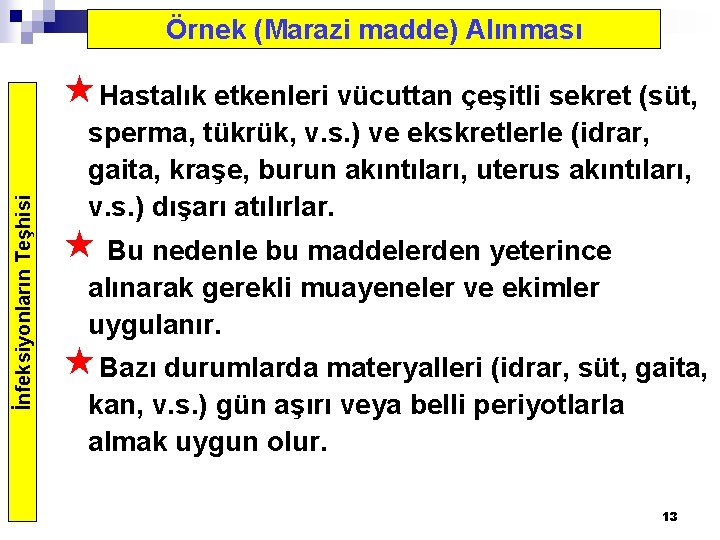 Örnek (Marazi madde) Alınması İnfeksiyonların Teşhisi «Hastalık etkenleri vücuttan çeşitli sekret (süt, sperma, tükrük,