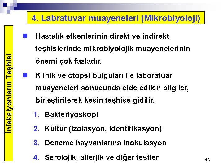 4. Labratuvar muayeneleri (Mikrobiyoloji) n Hastalık etkenlerinin direkt ve indirekt İnfeksiyonların Teşhisi teşhislerinde mikrobiyolojik