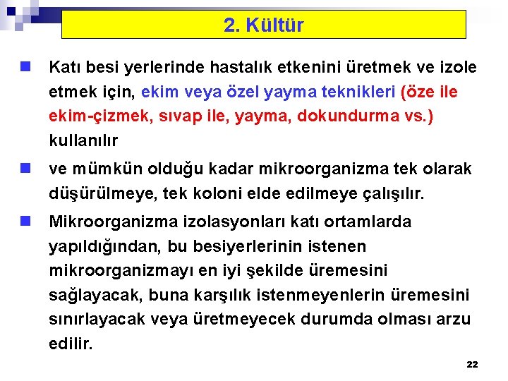 2. Kültür n Katı besi yerlerinde hastalık etkenini üretmek ve izole etmek için, ekim