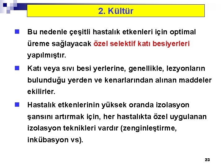 2. Kültür n Bu nedenle çeşitli hastalık etkenleri için optimal üreme sağlayacak özel selektif