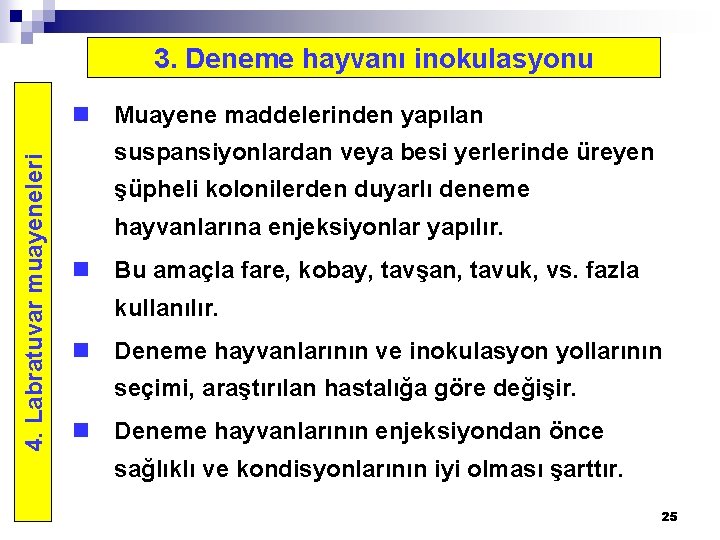 3. Deneme hayvanı inokulasyonu 4. Labratuvar muayeneleri n Muayene maddelerinden yapılan suspansiyonlardan veya besi