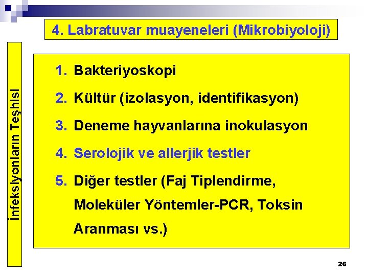 4. Labratuvar muayeneleri (Mikrobiyoloji) İnfeksiyonların Teşhisi 1. Bakteriyoskopi 2. Kültür (izolasyon, identifikasyon) 3. Deneme