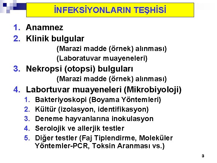 İNFEKSİYONLARIN TEŞHİSİ 1. Anamnez 2. Klinik bulgular (Marazi madde (örnek) alınması) (Laboratuvar muayeneleri) 3.