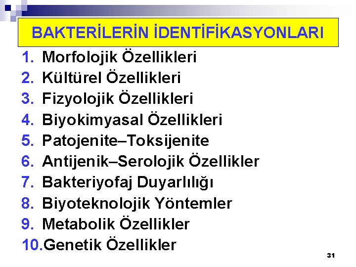 BAKTERİLERİN İDENTİFİKASYONLARI 1. Morfolojik Özellikleri 2. Kültürel Özellikleri 3. Fizyolojik Özellikleri 4. Biyokimyasal Özellikleri