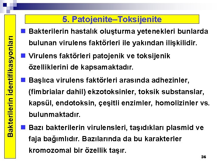 5. Patojenite–Toksijenite Bakterilerin İdentifikasyonları n Bakterilerin hastalık oluşturma yetenekleri bunlarda bulunan virulens faktörleri ile