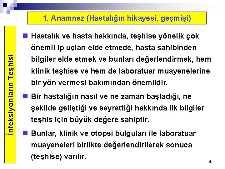 1. Anamnez (Hastalığın hikayesi, geçmişi) n Hastalık ve hasta hakkında, teşhise yönelik çok İnfeksiyonların