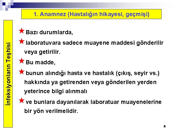 İnfeksiyonların Teşhisi 1. Anamnez (Hastalığın hikayesi, geçmişi) «Bazı durumlarda, «laboratuvara sadece muayene maddesi gönderilir