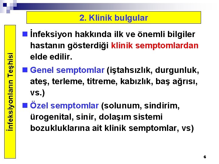 İnfeksiyonların Teşhisi 2. Klinik bulgular n İnfeksiyon hakkında ilk ve önemli bilgiler hastanın gösterdiği