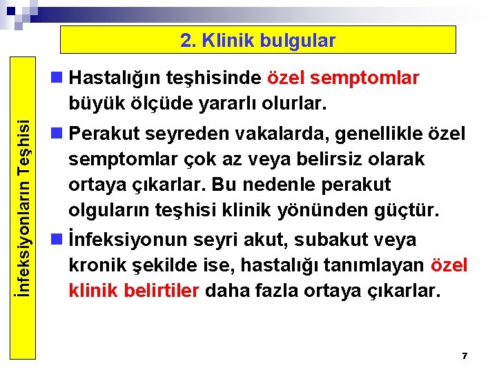 2. Klinik bulgular İnfeksiyonların Teşhisi n Hastalığın teşhisinde özel semptomlar büyük ölçüde yararlı olurlar.