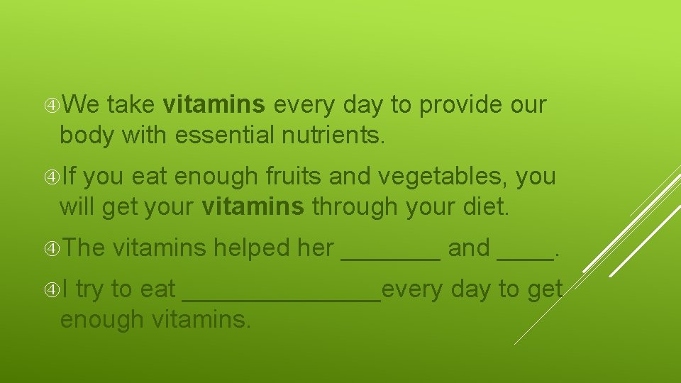  We take vitamins every day to provide our body with essential nutrients. If