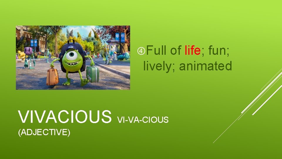  Full of life; fun; lively; animated VIVACIOUS VI-VA-CIOUS (ADJECTIVE) 