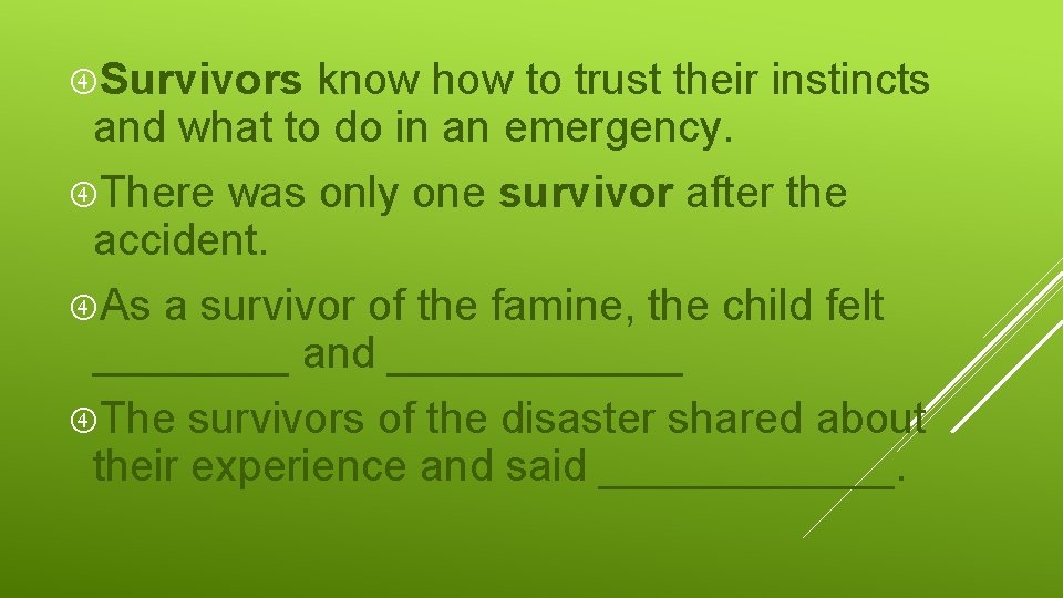  Survivors know how to trust their instincts and what to do in an