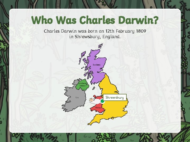 Who Was Charles Darwin? Charles Darwin was born on 12 th February 1809 in