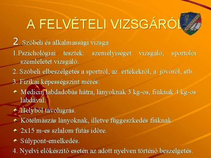 A FELVÉTELI VIZSGÁRÓL 2. Szóbeli és alkalmassági vizsga 1. Pszichológiai tesztek: személyiséget vizsgáló, sportolói