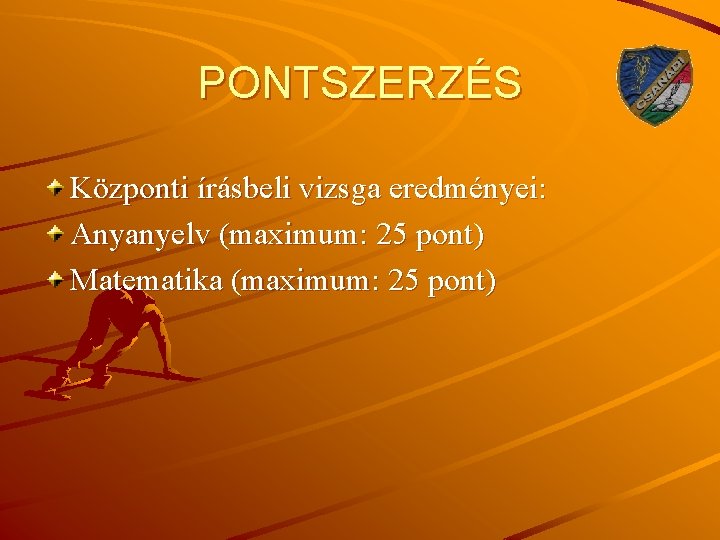 PONTSZERZÉS Központi írásbeli vizsga eredményei: Anyanyelv (maximum: 25 pont) Matematika (maximum: 25 pont) 