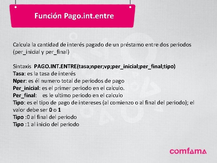 Función Pago. int. entre Calcula la cantidad de interés pagado de un préstamo entre