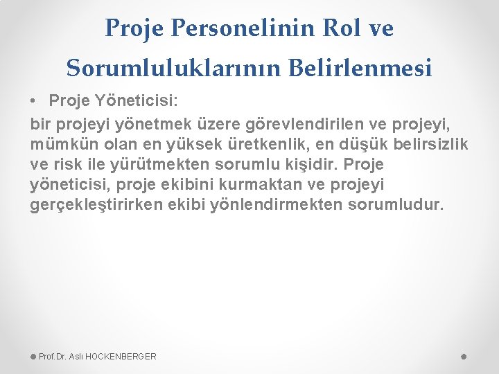 Proje Personelinin Rol ve Sorumluluklarının Belirlenmesi • Proje Yöneticisi: bir projeyi yönetmek üzere görevlendirilen