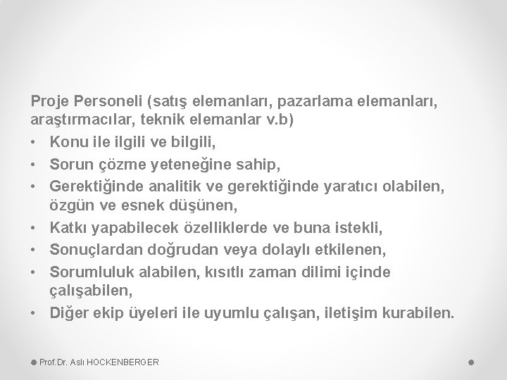 Proje Personeli (satış elemanları, pazarlama elemanları, araştırmacılar, teknik elemanlar v. b) • Konu ile