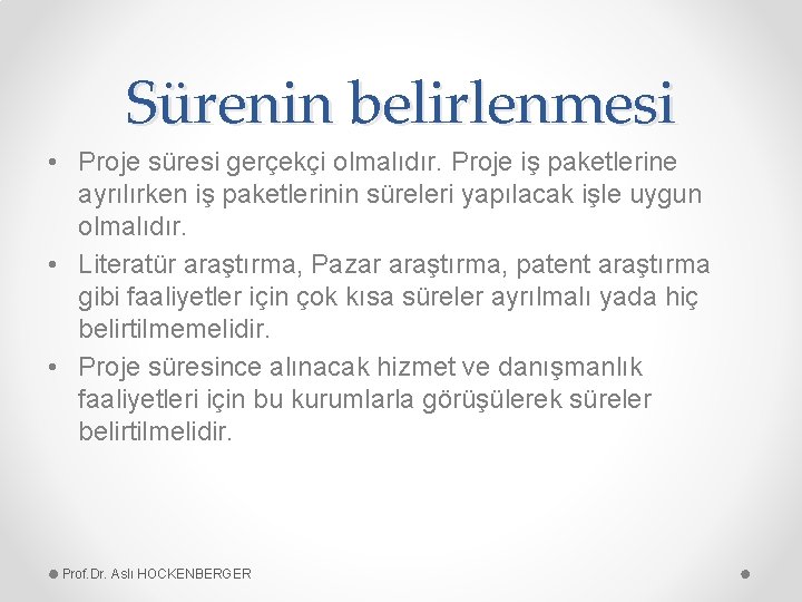 Sürenin belirlenmesi • Proje süresi gerçekçi olmalıdır. Proje iş paketlerine ayrılırken iş paketlerinin süreleri