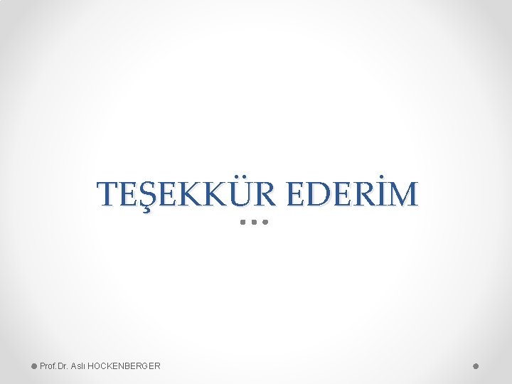 TEŞEKKÜR EDERİM Prof. Dr. Aslı HOCKENBERGER 