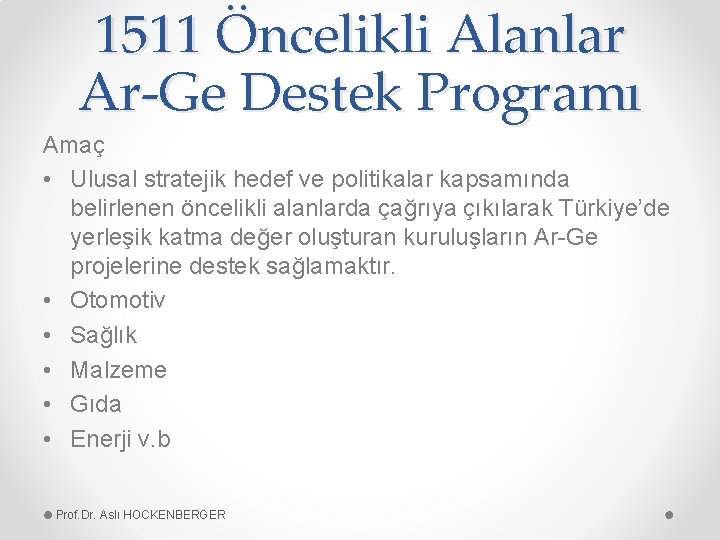 1511 Öncelikli Alanlar Ar-Ge Destek Programı Amaç • Ulusal stratejik hedef ve politikalar kapsamında