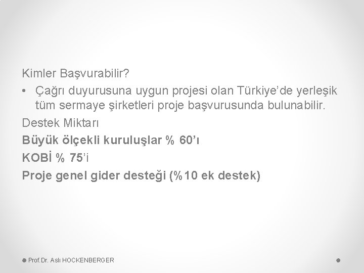 Kimler Başvurabilir? • Çağrı duyurusuna uygun projesi olan Türkiye’de yerleşik tüm sermaye şirketleri proje