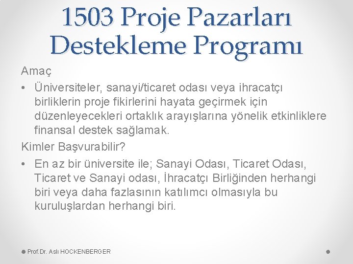 1503 Proje Pazarları Destekleme Programı Amaç • Üniversiteler, sanayi/ticaret odası veya ihracatçı birliklerin proje