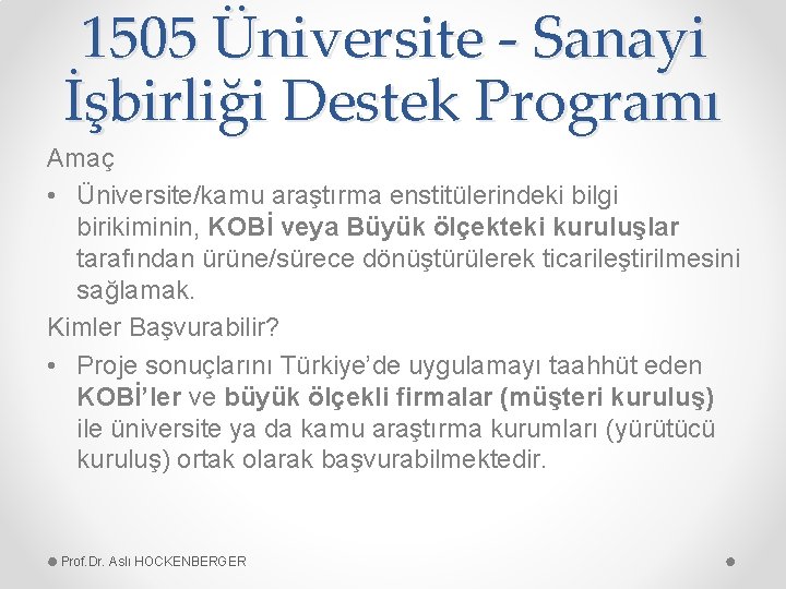 1505 Üniversite - Sanayi İşbirliği Destek Programı Amaç • Üniversite/kamu araştırma enstitülerindeki bilgi birikiminin,