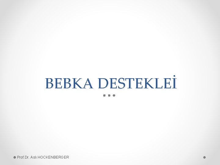 BEBKA DESTEKLEİ Prof. Dr. Aslı HOCKENBERGER 