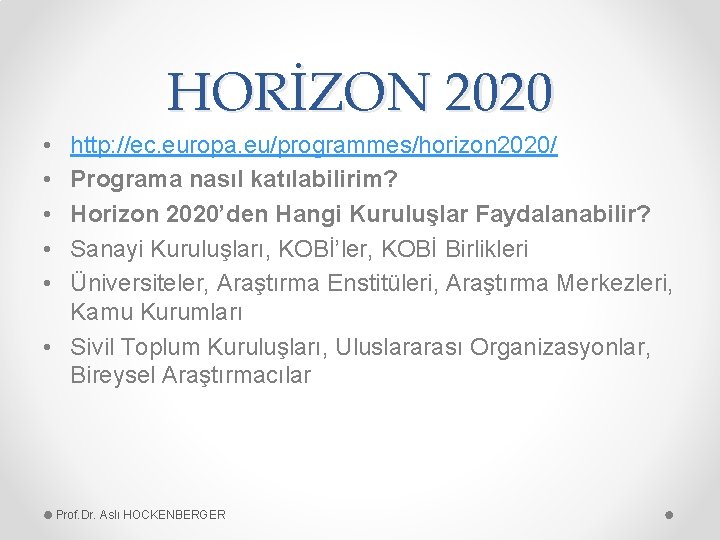 HORİZON 2020 • • • http: //ec. europa. eu/programmes/horizon 2020/ Programa nasıl katılabilirim? Horizon