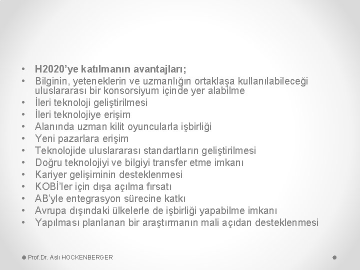  • H 2020’ye katılmanın avantajları; • Bilginin, yeteneklerin ve uzmanlığın ortaklaşa kullanılabileceği uluslararası