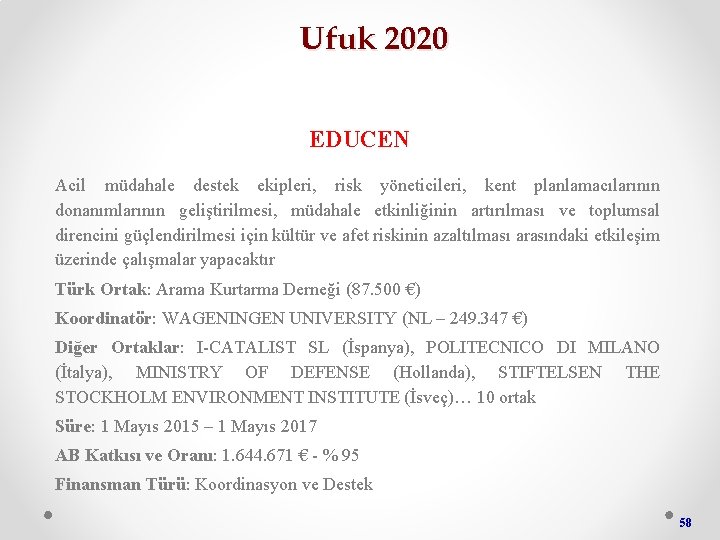 Ufuk 2020 EDUCEN Acil müdahale destek ekipleri, risk yöneticileri, kent planlamacılarının donanımlarının geliştirilmesi, müdahale