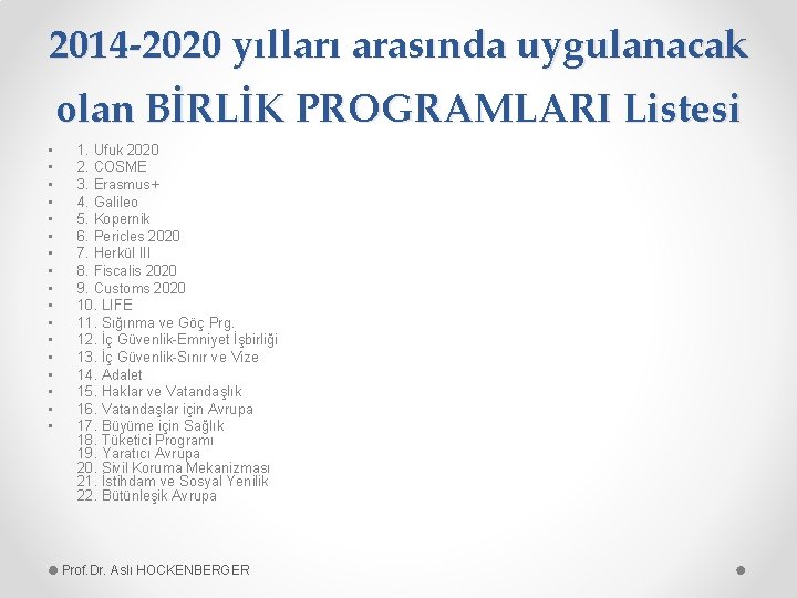 2014 -2020 yılları arasında uygulanacak olan BİRLİK PROGRAMLARI Listesi • • • • •