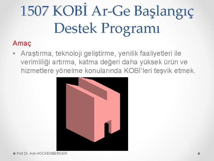 1507 KOBİ Ar-Ge Başlangıç Destek Programı Amaç • Araştırma, teknoloji geliştirme, yenilik faaliyetleri ile