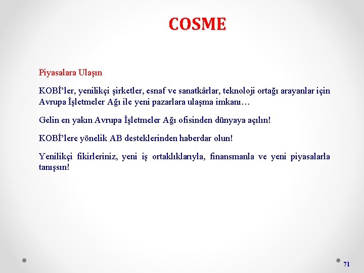 COSME Piyasalara Ulaşın KOBİ’ler, yenilikçi şirketler, esnaf ve sanatkârlar, teknoloji ortağı arayanlar için Avrupa