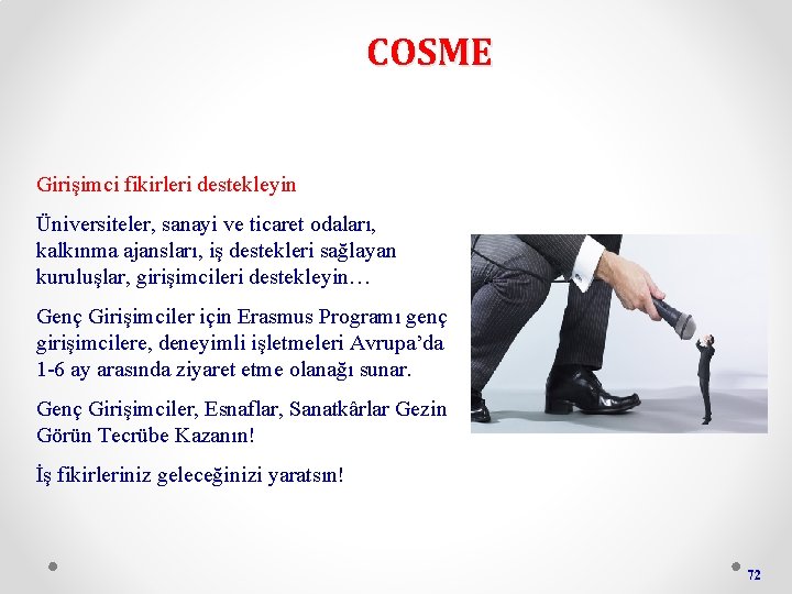 COSME Girişimci fikirleri destekleyin Üniversiteler, sanayi ve ticaret odaları, kalkınma ajansları, iş destekleri sağlayan