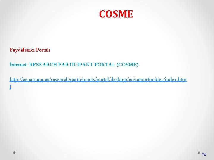 COSME Faydalanıcı Portali İnternet: RESEARCH PARTICIPANT PORTAL (COSME) http: //ec. europa. eu/research/participants/portal/desktop/en/opportunities/index. htm l