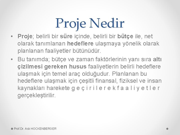 Proje Nedir • Proje; belirli bir süre içinde, belirli bir bütçe ile, net olarak