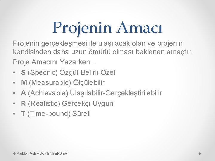 Projenin Amacı Projenin gerçekleşmesi ile ulaşılacak olan ve projenin kendisinden daha uzun ömürlü olması