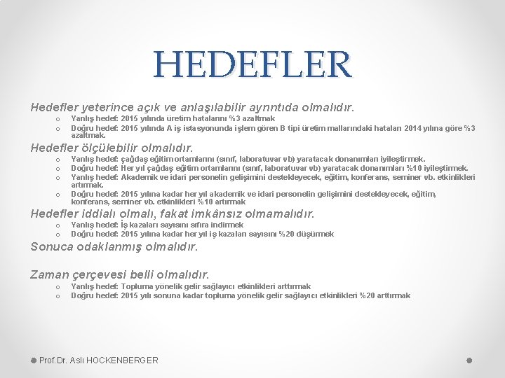 HEDEFLER Hedefler yeterince açık ve anlaşılabilir ayrıntıda olmalıdır. o o Yanlış hedef: 2015 yılında