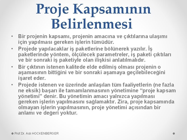 Proje Kapsamının Belirlenmesi • Bir projenin kapsamı, projenin amacına ve çıktılarına ulaşımı için yapılması