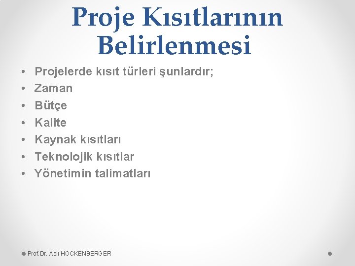 Proje Kısıtlarının Belirlenmesi • • Projelerde kısıt türleri şunlardır; Zaman Bütçe Kalite Kaynak kısıtları