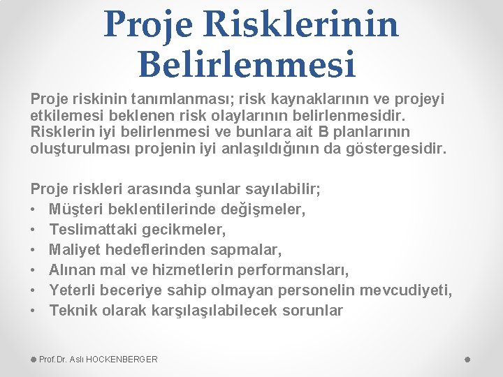 Proje Risklerinin Belirlenmesi Proje riskinin tanımlanması; risk kaynaklarının ve projeyi etkilemesi beklenen risk olaylarının