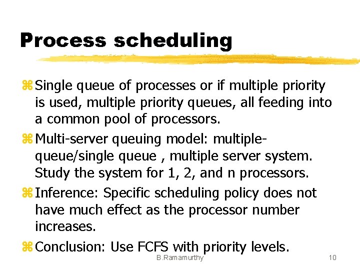 Process scheduling z Single queue of processes or if multiple priority is used, multiple