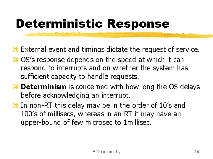 Deterministic Response z External event and timings dictate the request of service. z OS’s