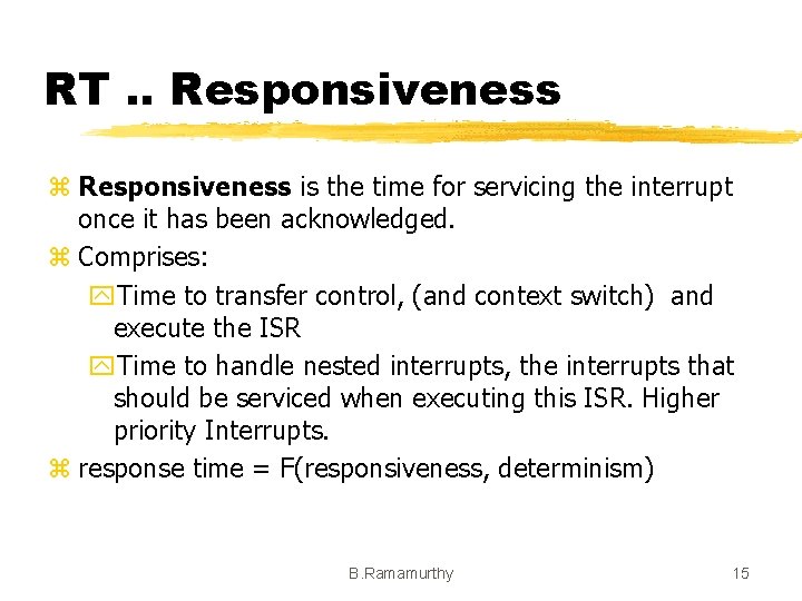 RT. . Responsiveness z Responsiveness is the time for servicing the interrupt once it