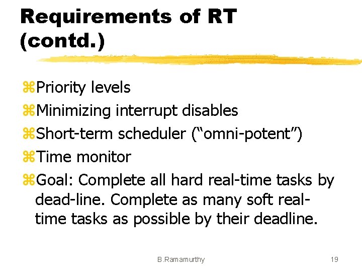 Requirements of RT (contd. ) z. Priority levels z. Minimizing interrupt disables z. Short-term