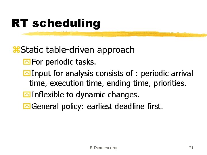 RT scheduling z. Static table-driven approach y. For periodic tasks. y. Input for analysis