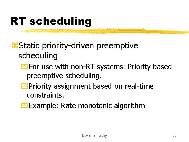 RT scheduling z. Static priority-driven preemptive scheduling y. For use with non-RT systems: Priority